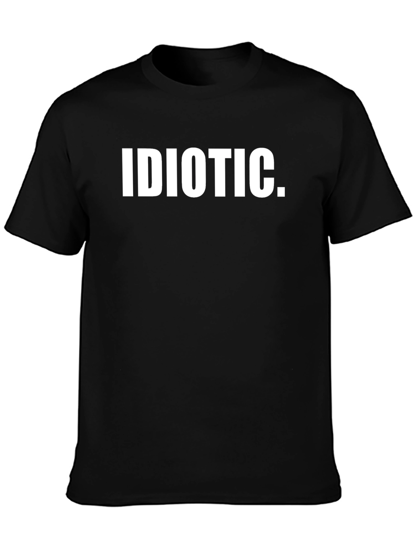 Idiotic Statement T-Shirt - Bold Text Graphic