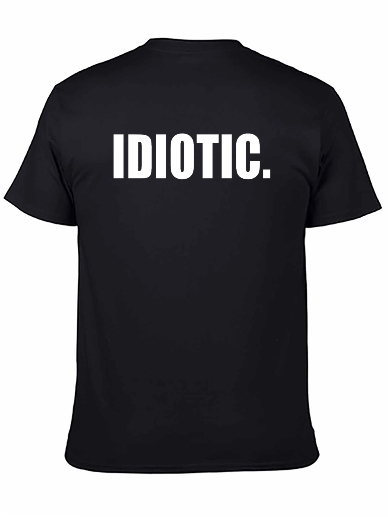 Idiotic Statement T-Shirt - Bold Text Graphic