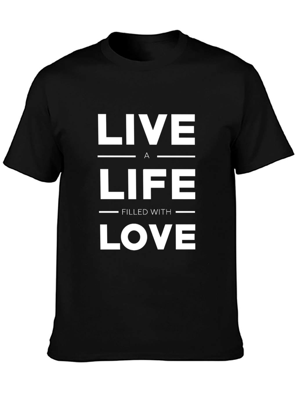 Live a Life Filled with Love T-Shirt