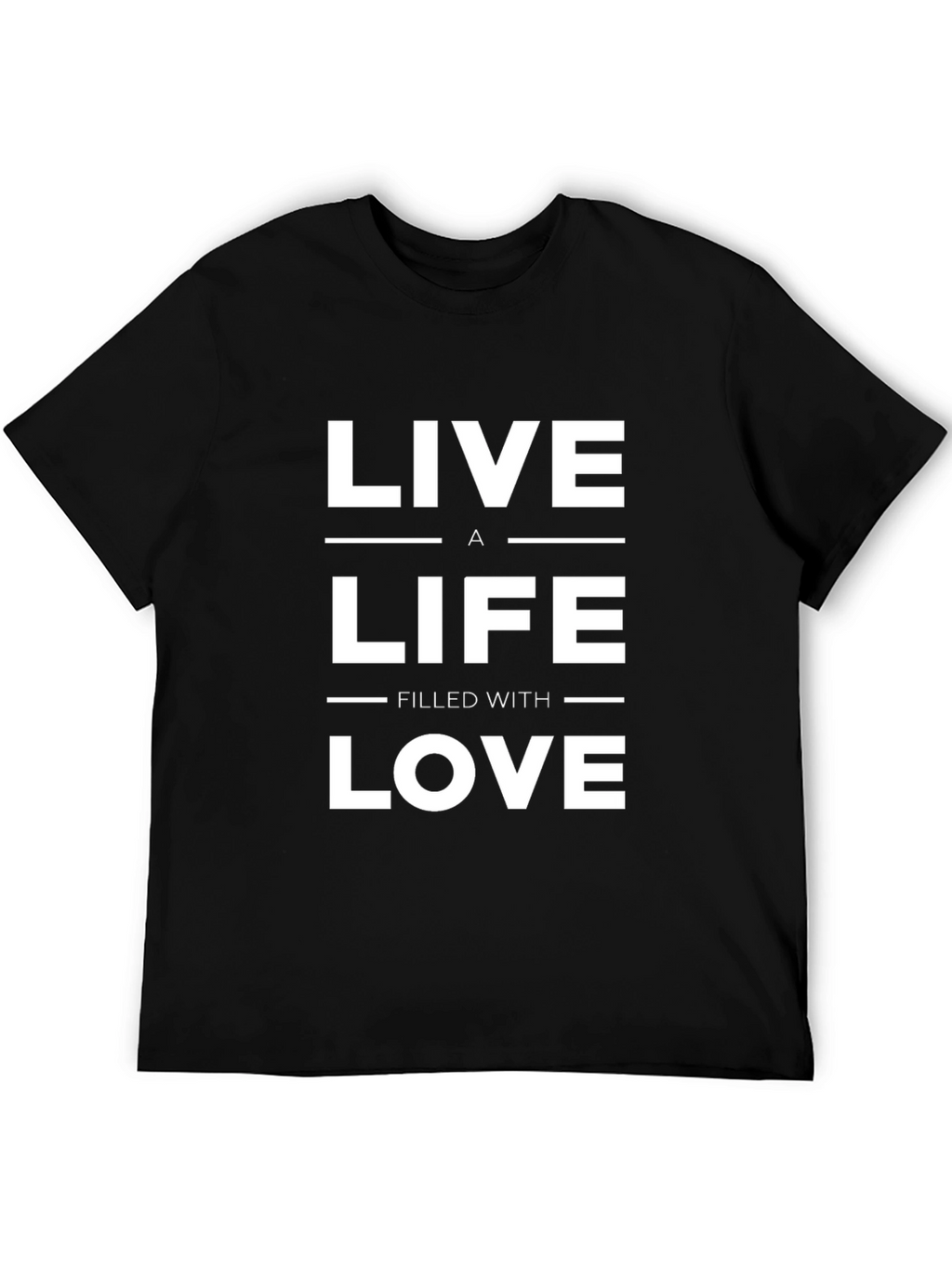 Live a Life Filled with Love T-Shirt