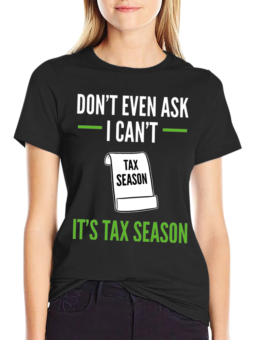 Dont Even Ask - Its Tax Season T-Shirt