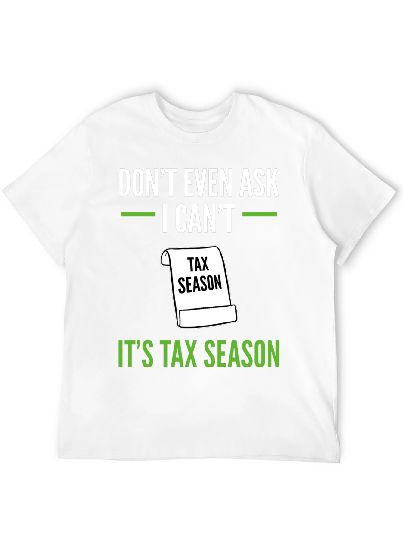 Dont Even Ask - Its Tax Season T-Shirt