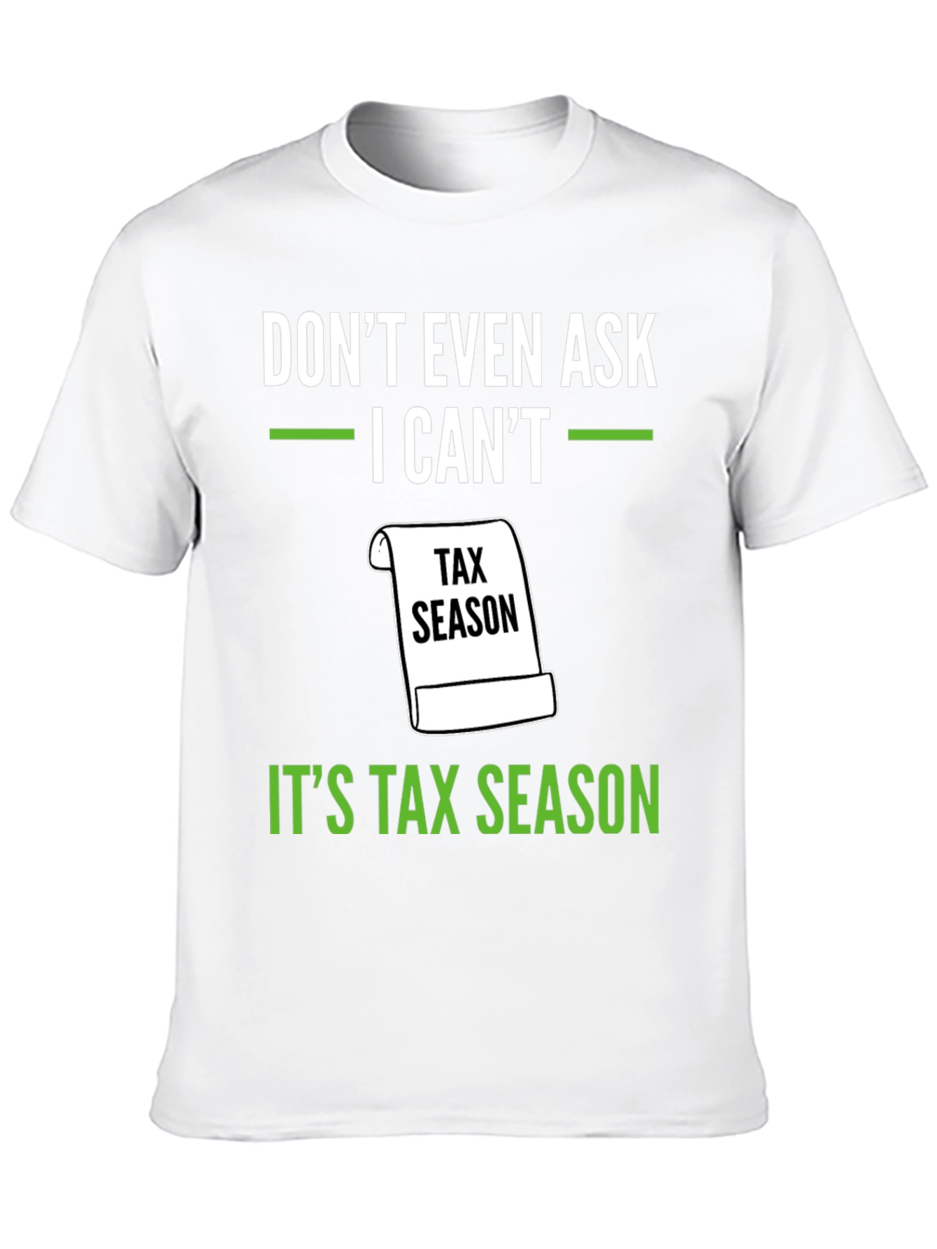 Dont Even Ask - Its Tax Season T-Shirt