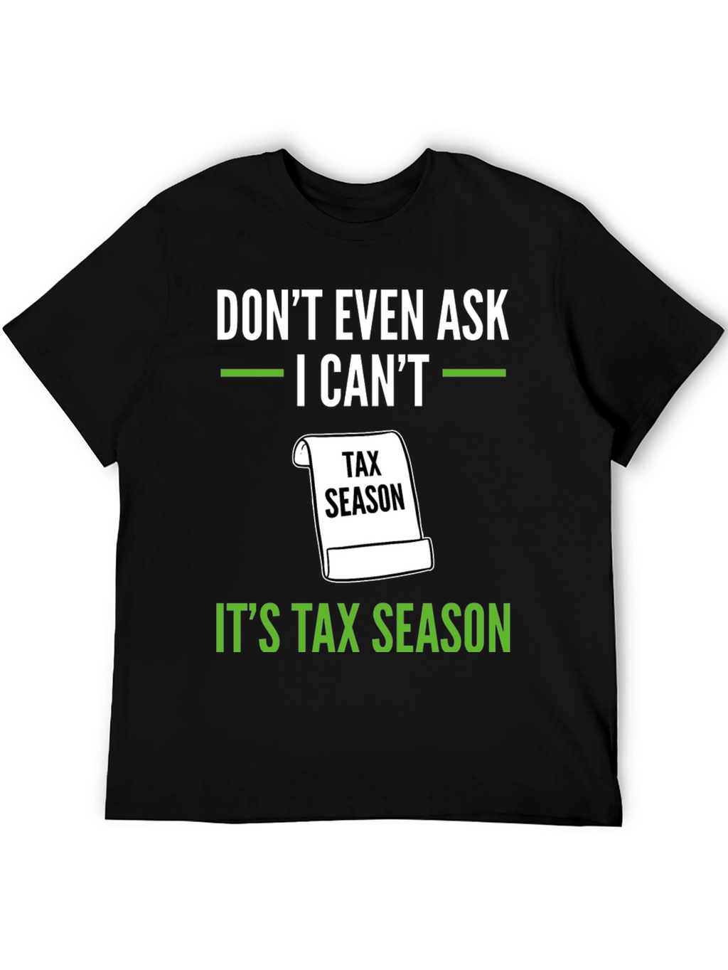 Dont Even Ask - Its Tax Season T-Shirt