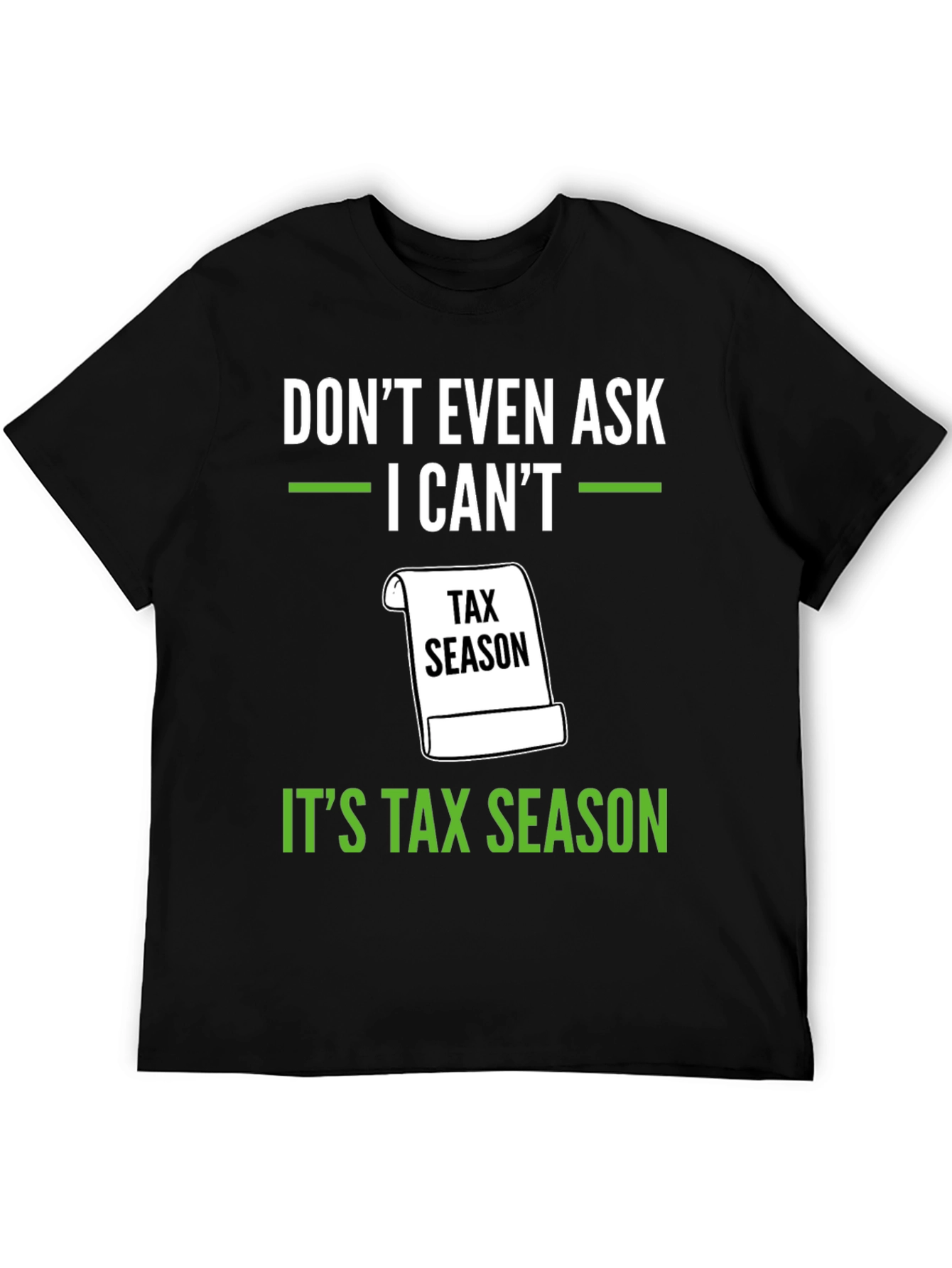 Dont Even Ask - Its Tax Season T-Shirt