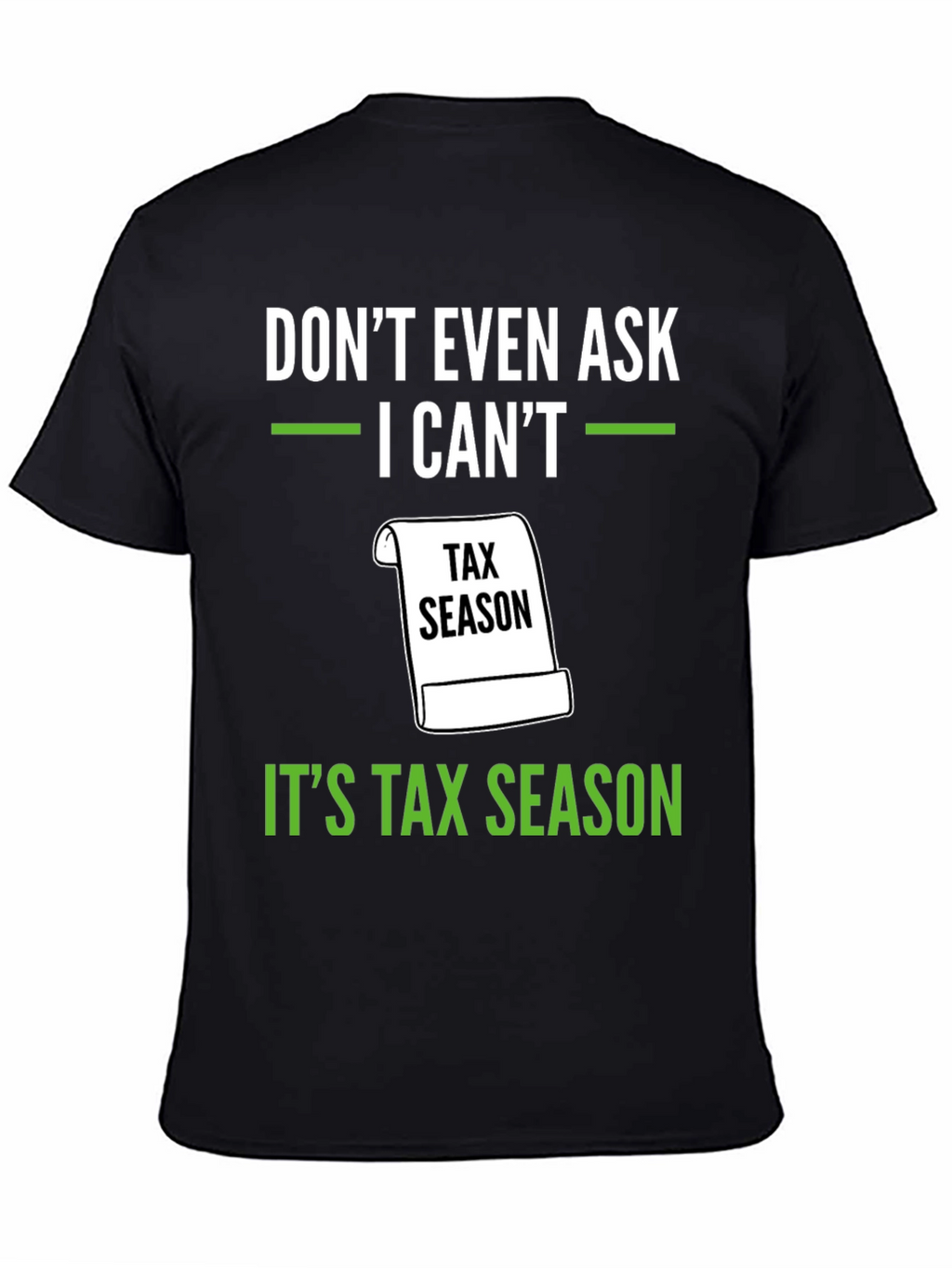 Dont Even Ask - Its Tax Season T-Shirt