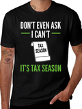 Dont Even Ask - Its Tax Season T-Shirt