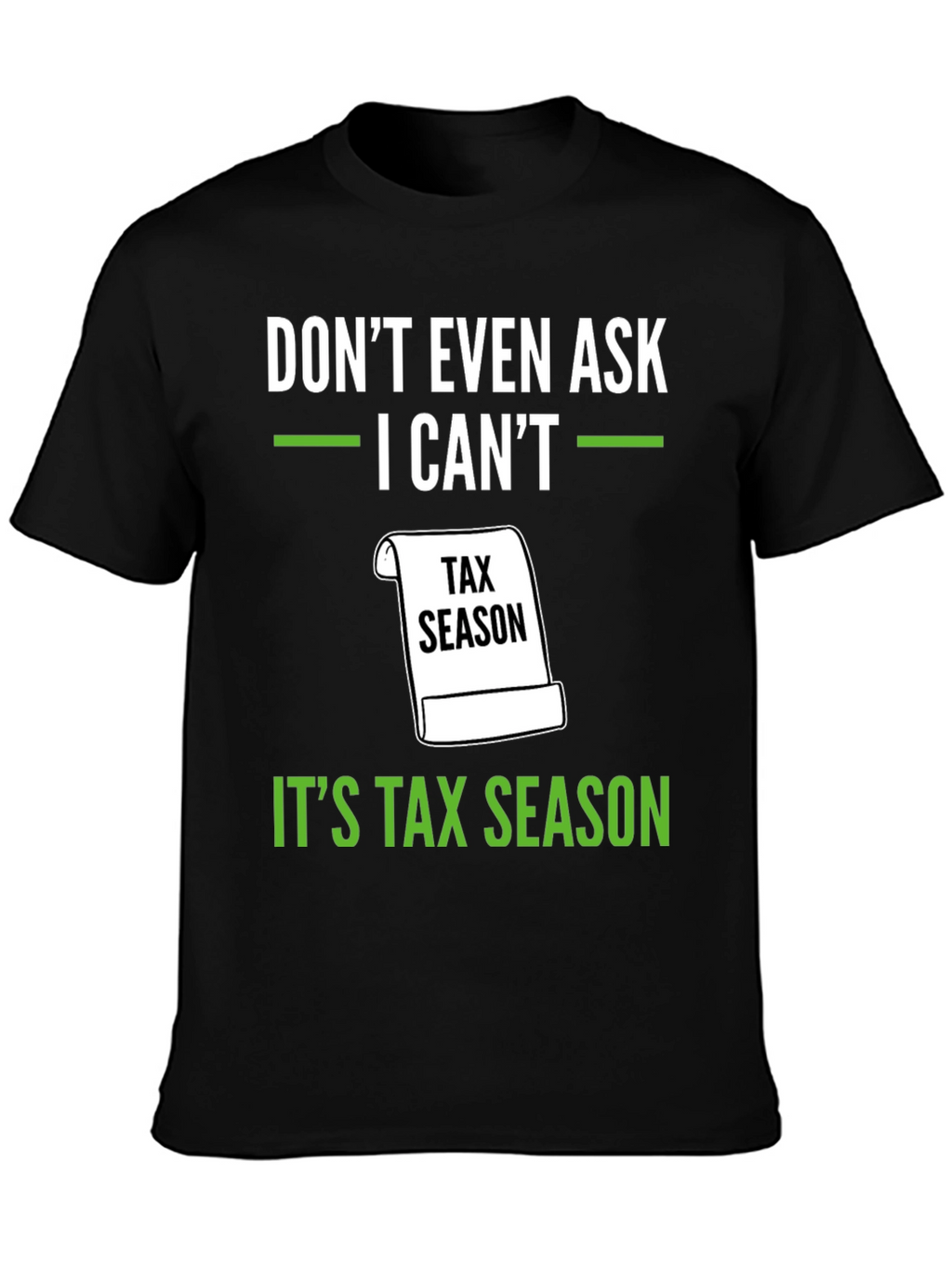 Dont Even Ask - Its Tax Season T-Shirt