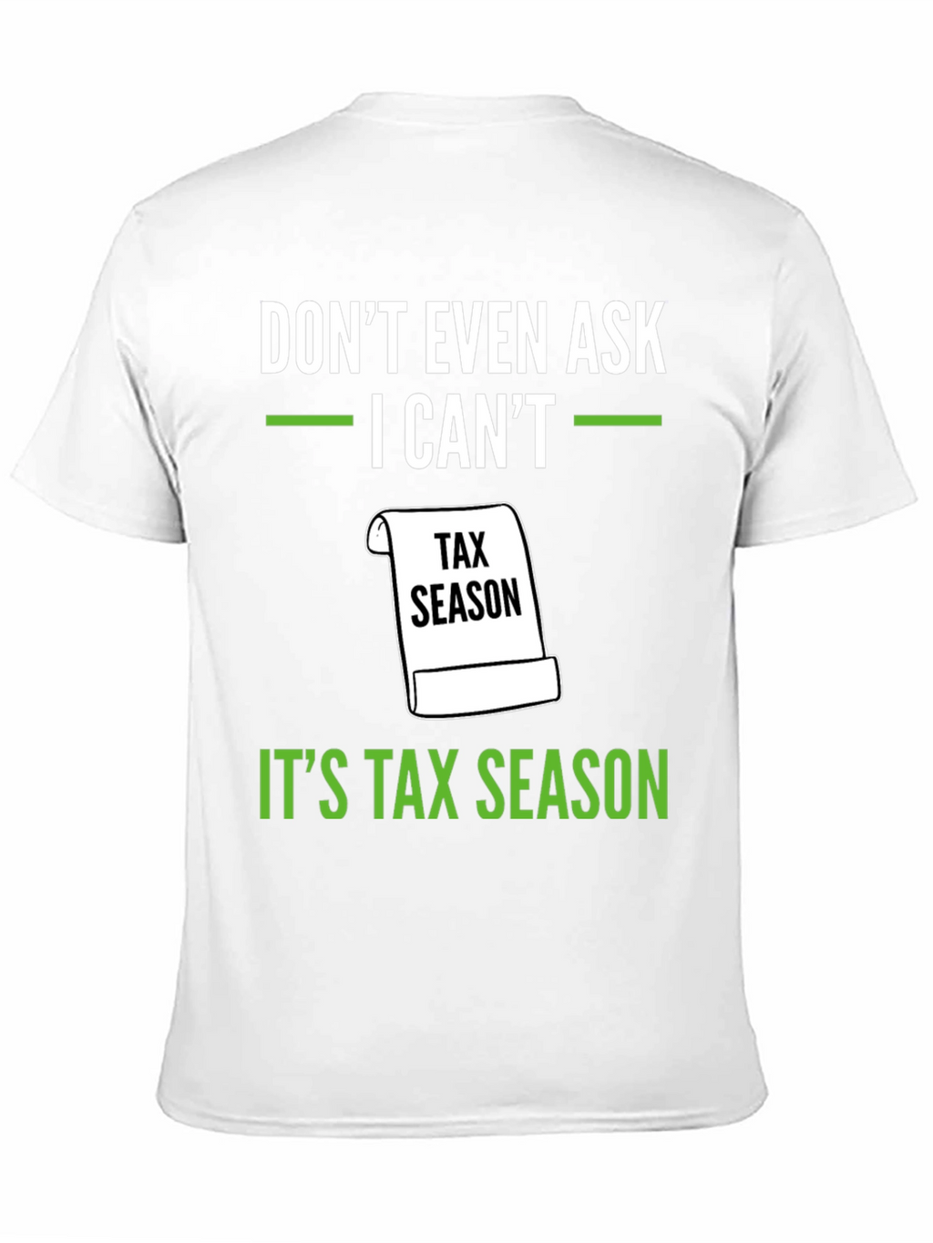 Dont Even Ask - Its Tax Season T-Shirt