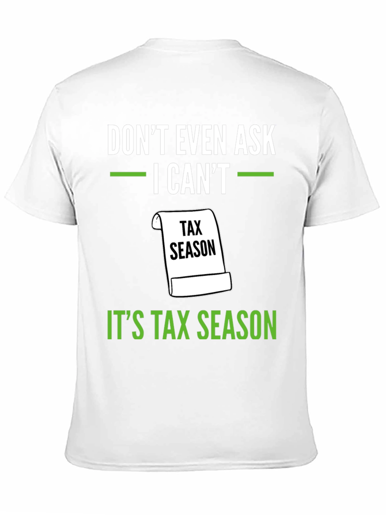 Dont Even Ask - Its Tax Season T-Shirt