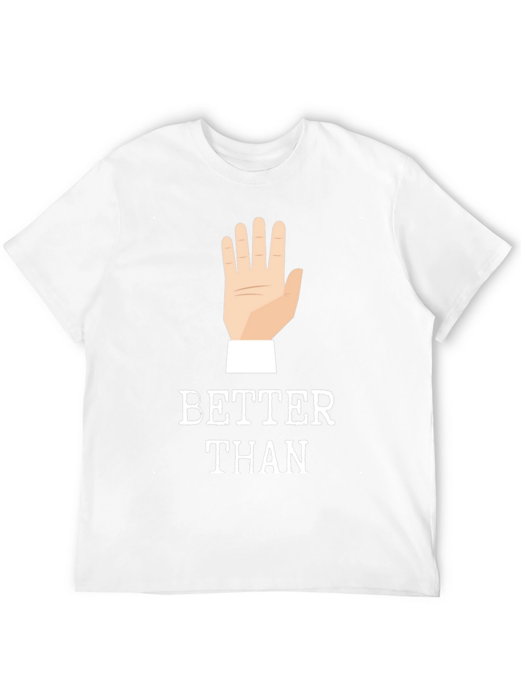 Better Than 🖐️ Funny Graphic Tee