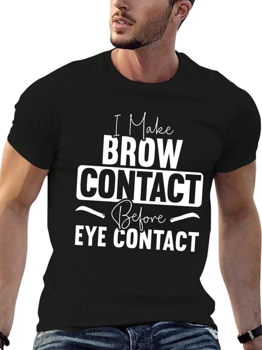 I Make Brow Contact T-Shirt