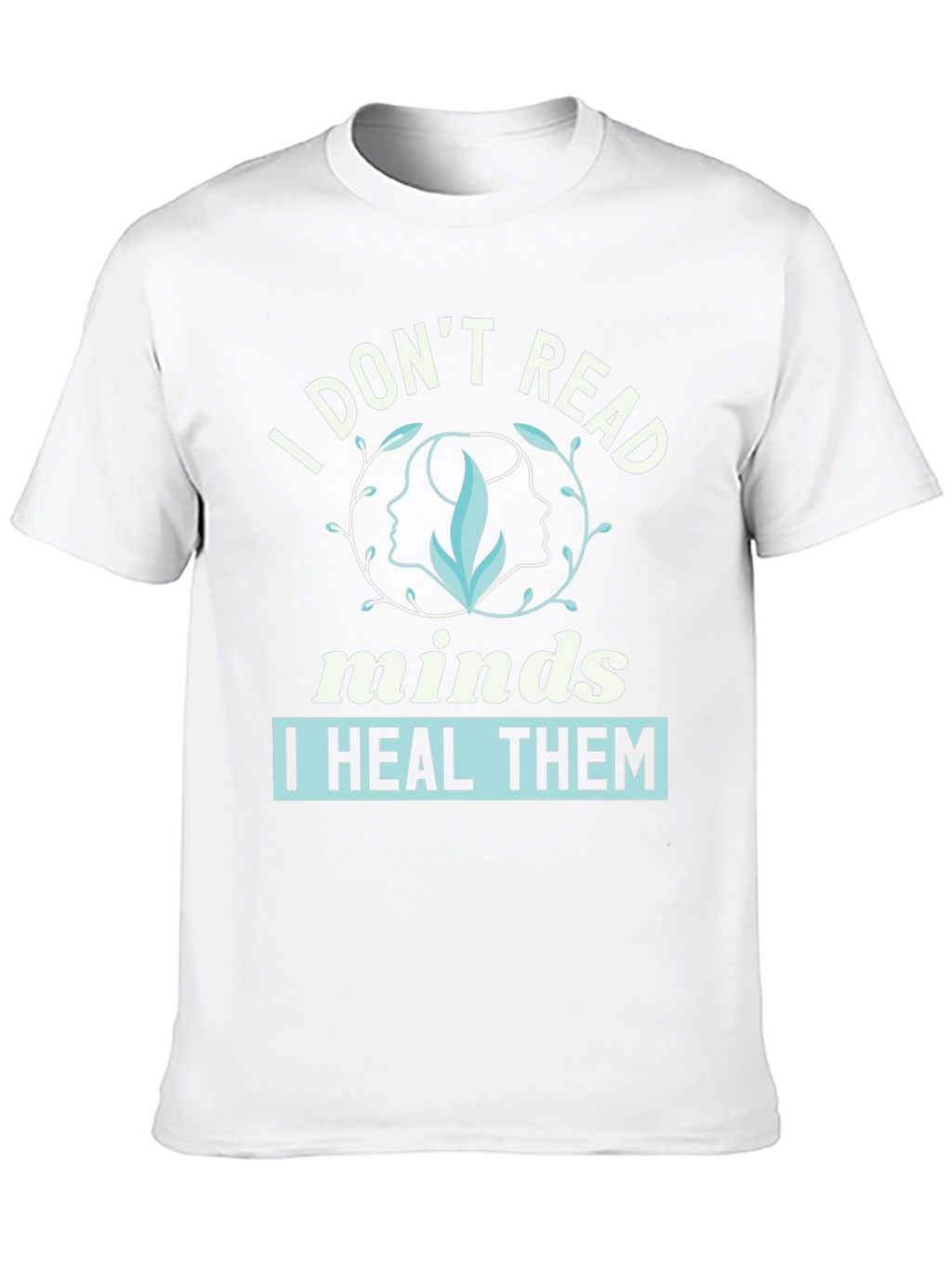 I Dont Read Minds I Heal Them Graphic Tee