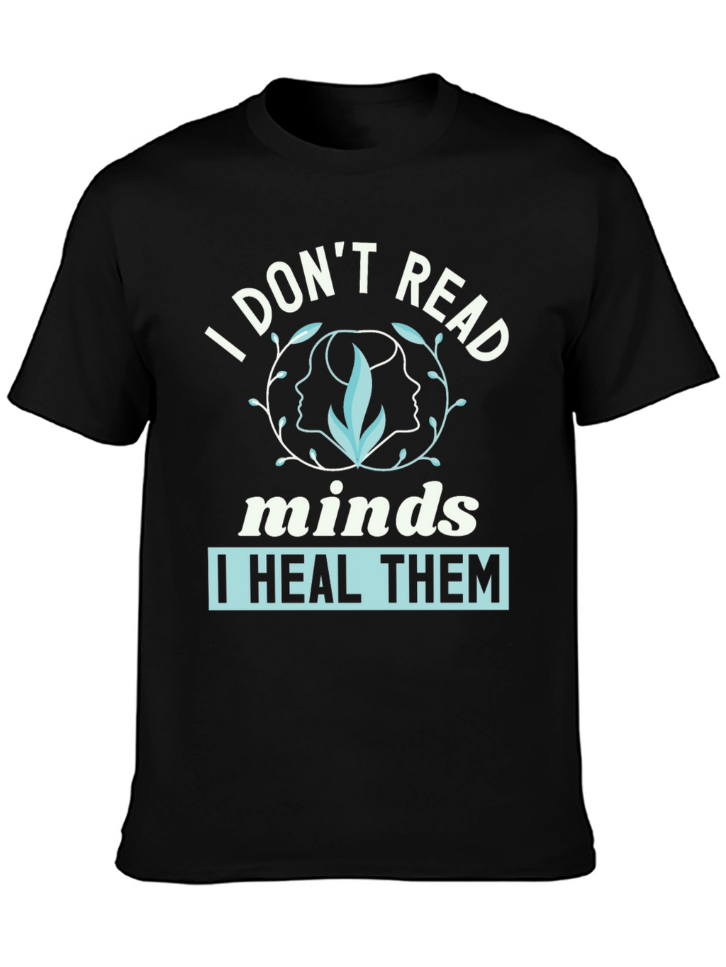 I Dont Read Minds I Heal Them Graphic Tee