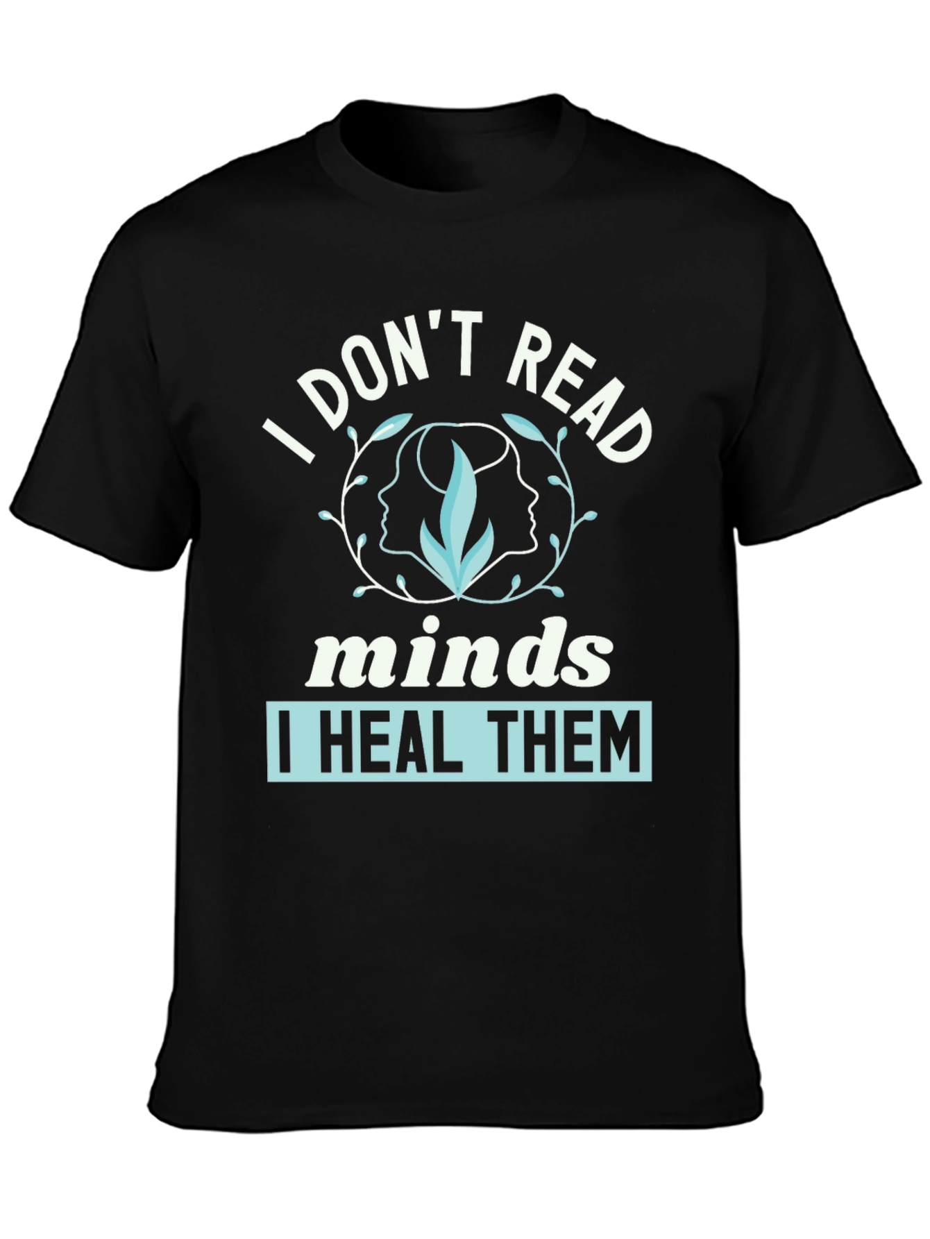 I Dont Read Minds I Heal Them Graphic Tee