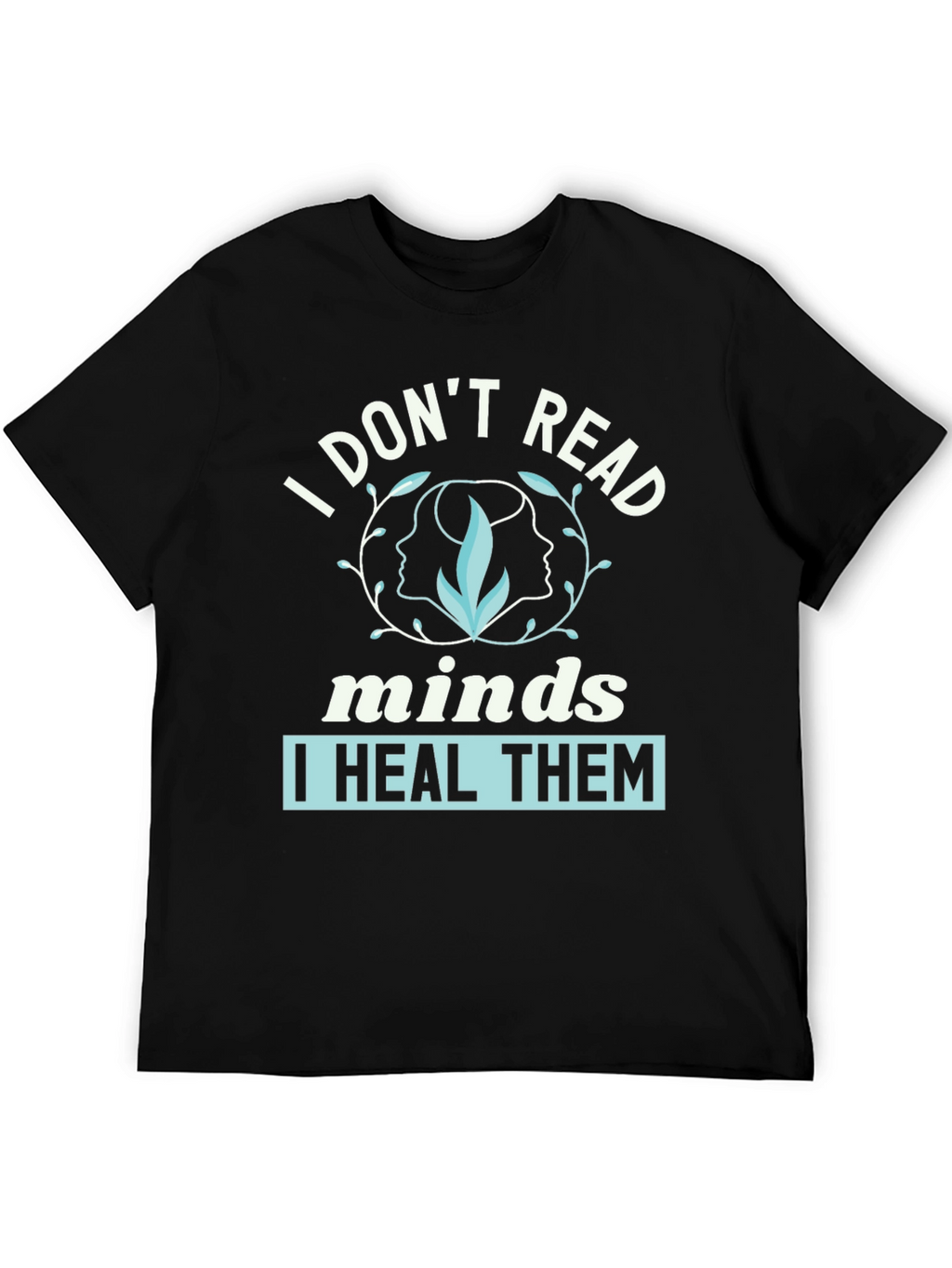 I Dont Read Minds I Heal Them Graphic Tee