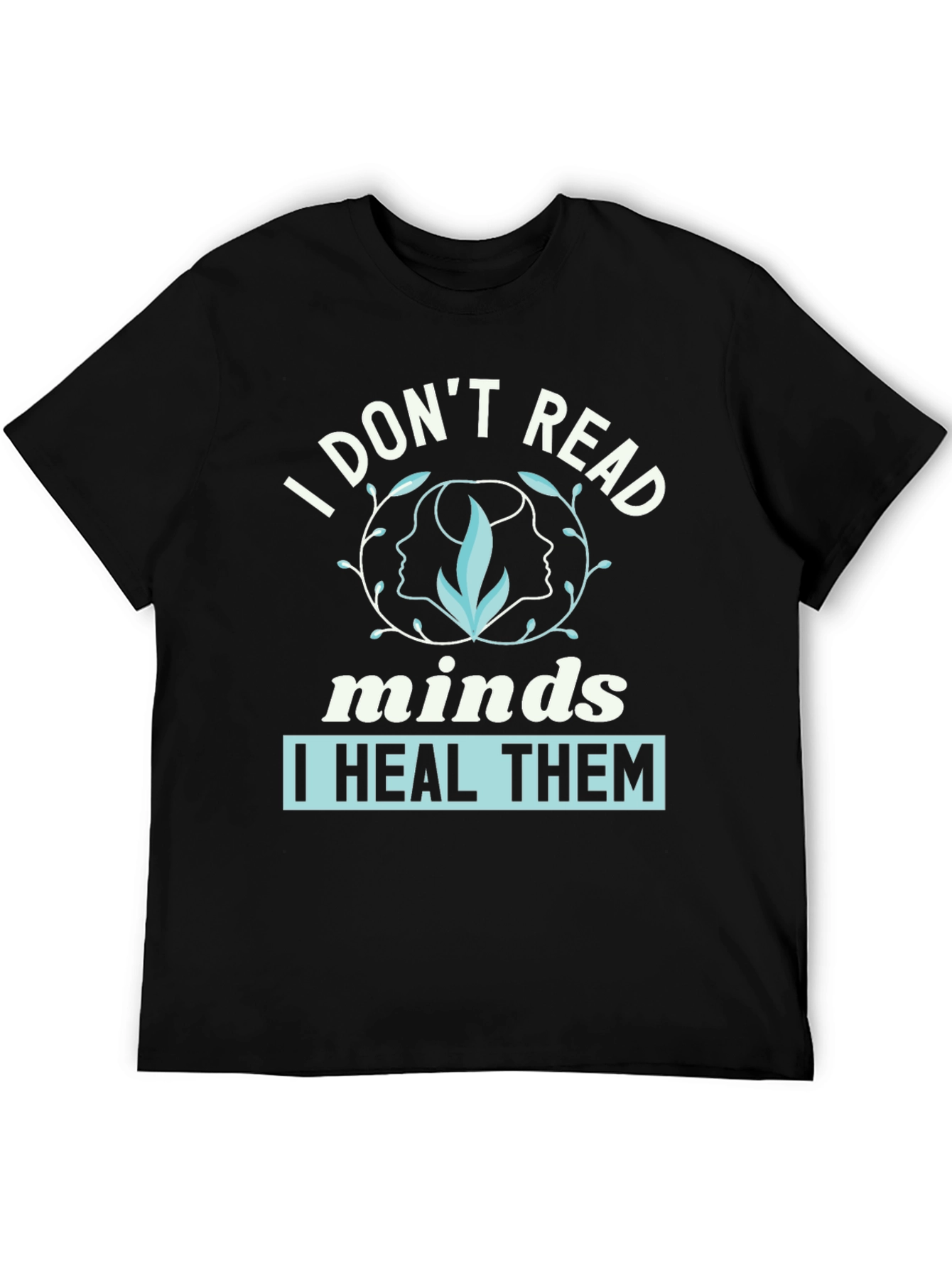 I Dont Read Minds I Heal Them Graphic Tee