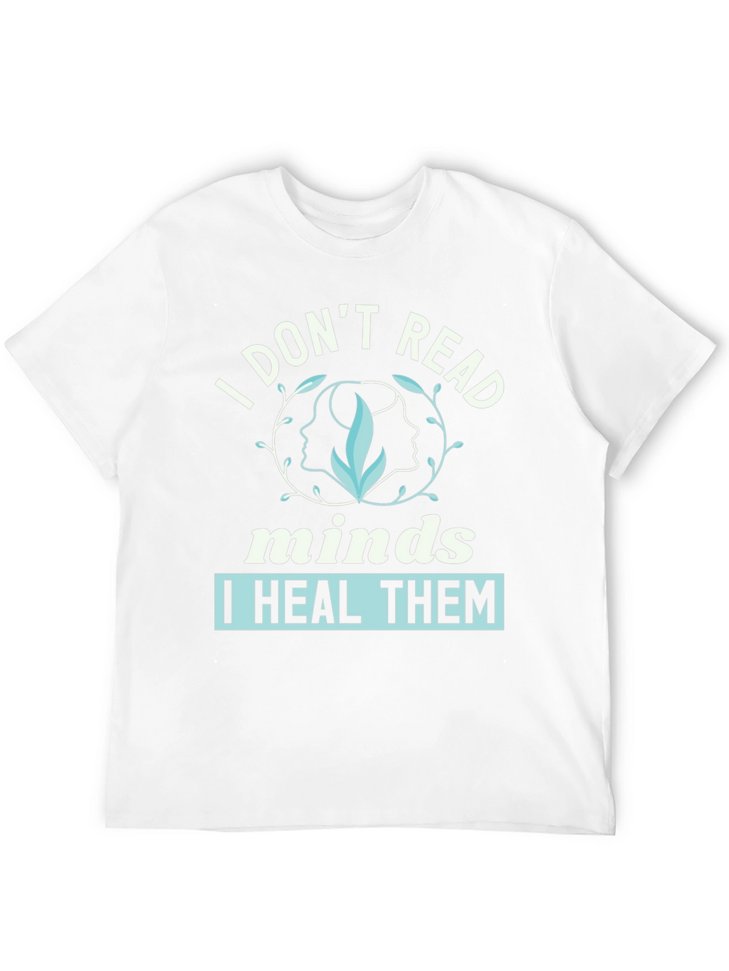 I Dont Read Minds I Heal Them Graphic Tee