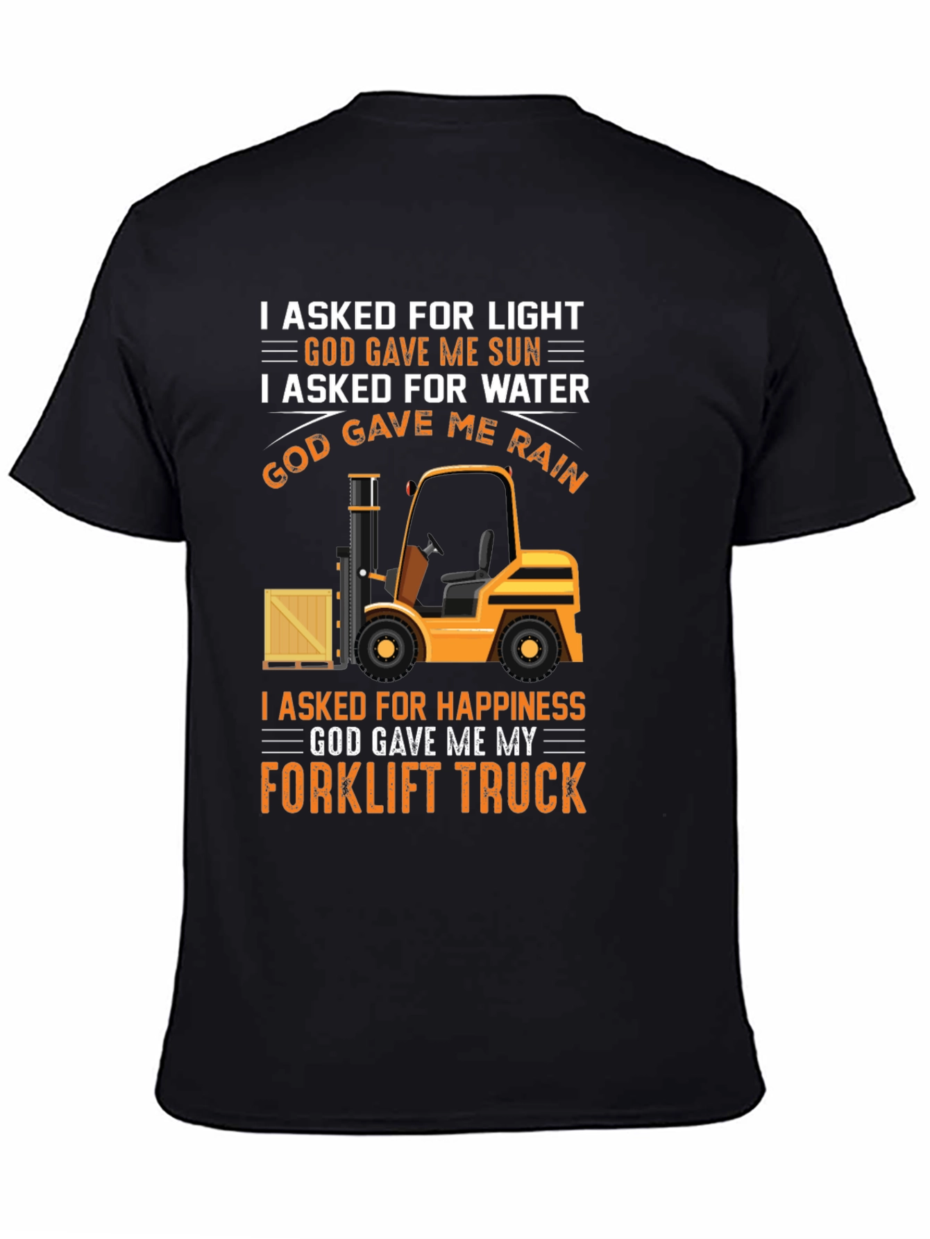 Forklift Truck T-Shirt - I Asked For Happiness
