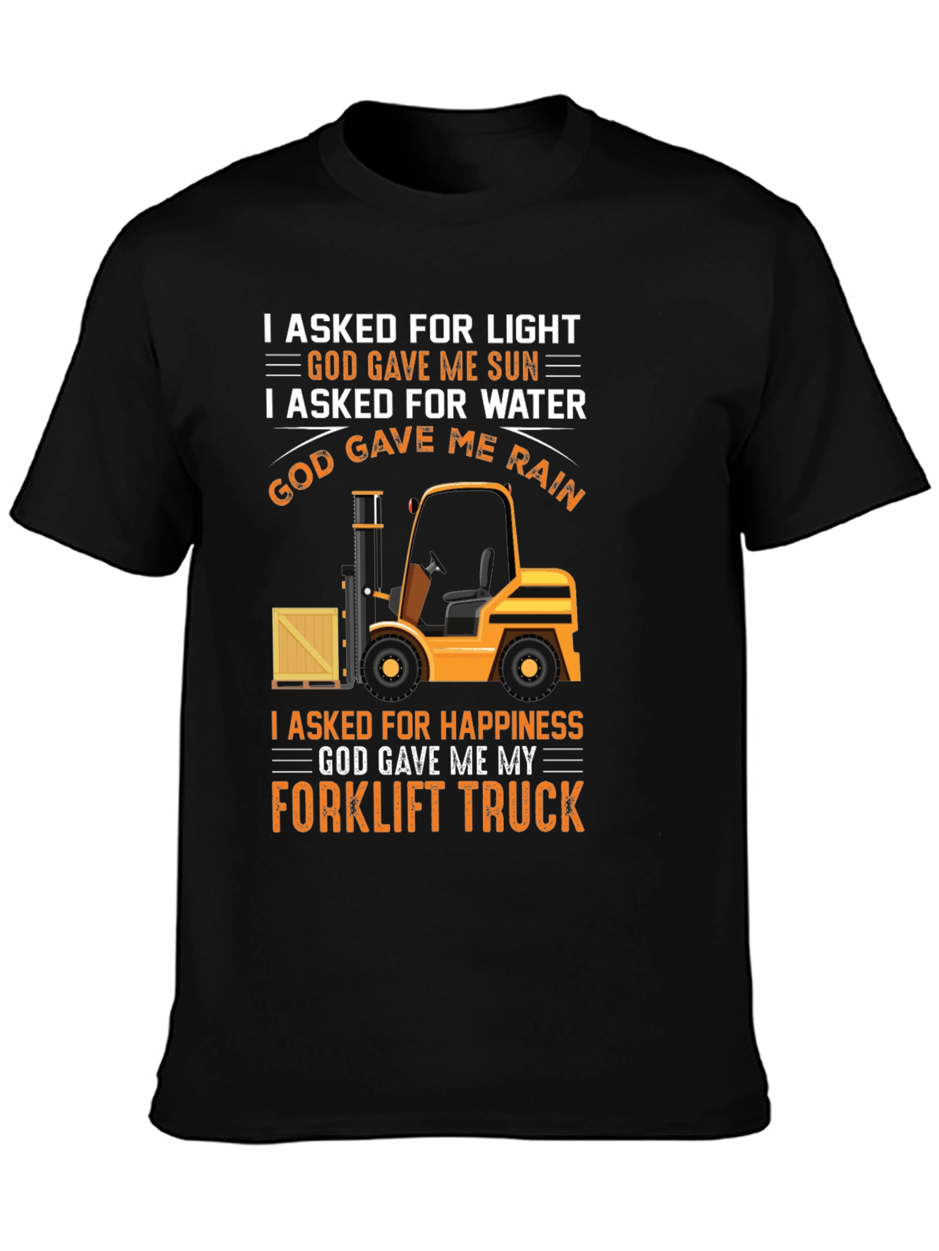 Forklift Truck T-Shirt - I Asked For Happiness