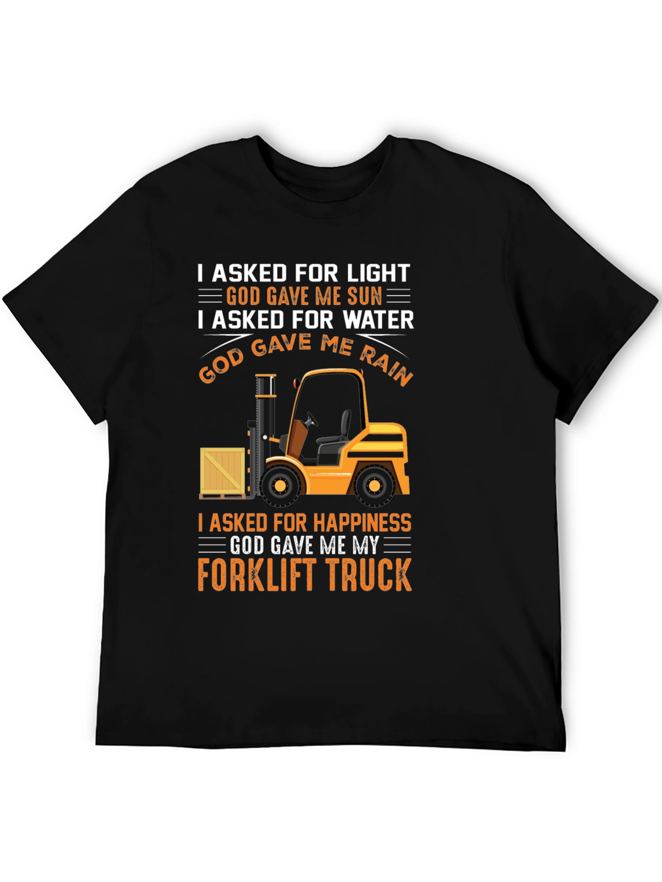 Forklift Truck T-Shirt - I Asked For Happiness