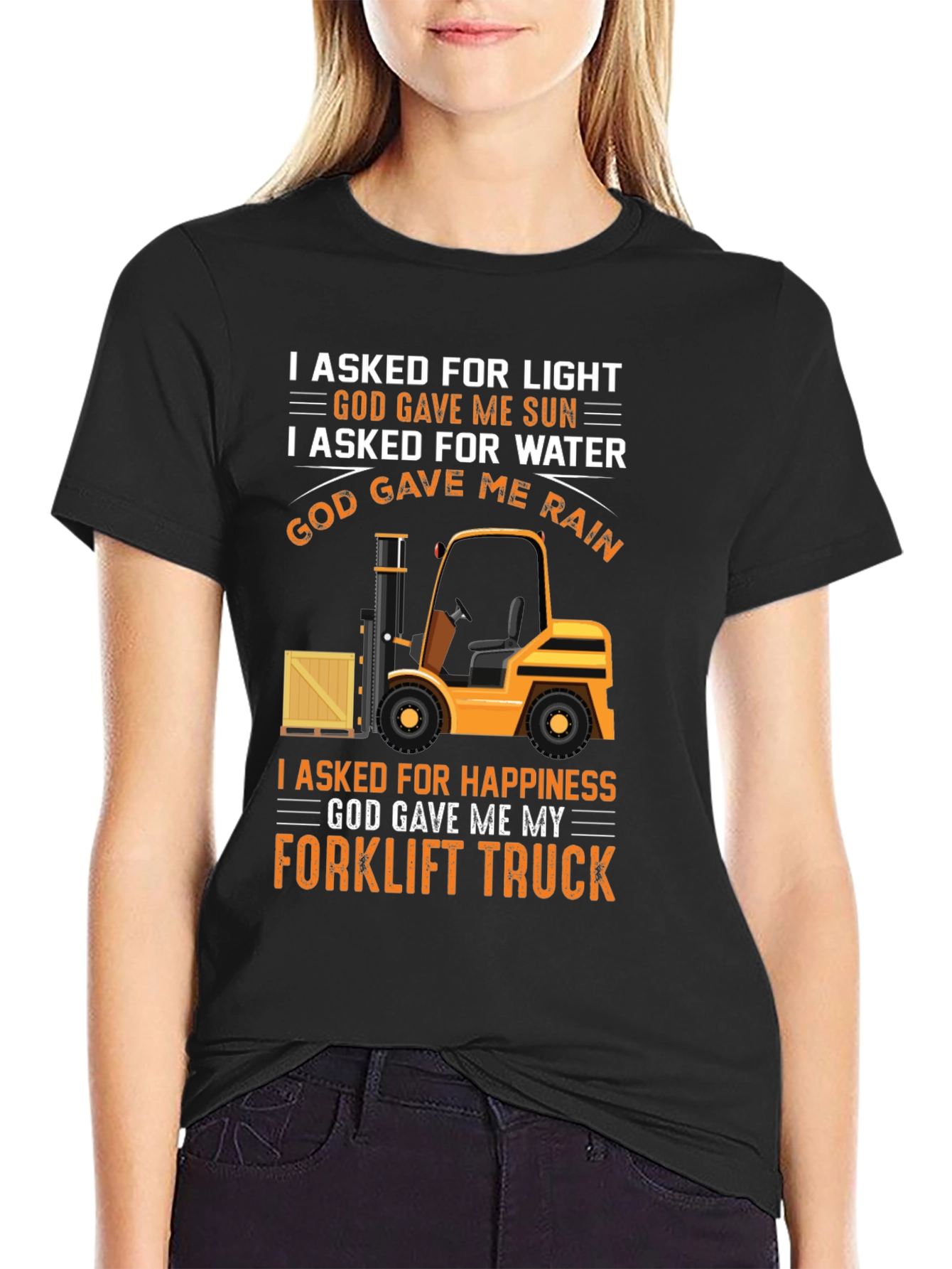 Forklift Truck T-Shirt - I Asked For Happiness