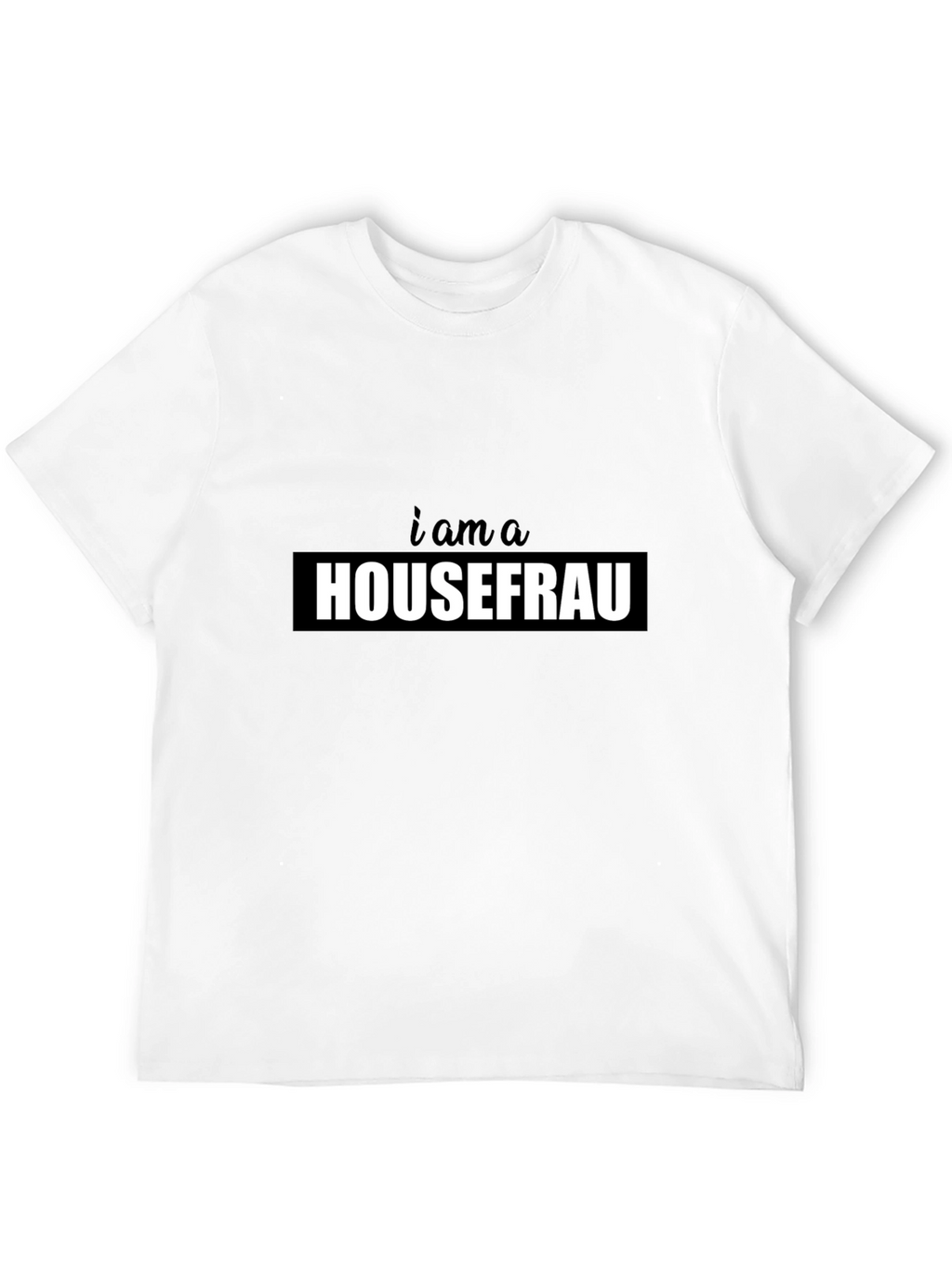 I am a Housefrau Black T-Shirt