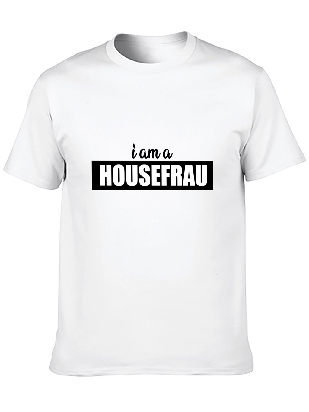 I am a Housefrau Black T-Shirt