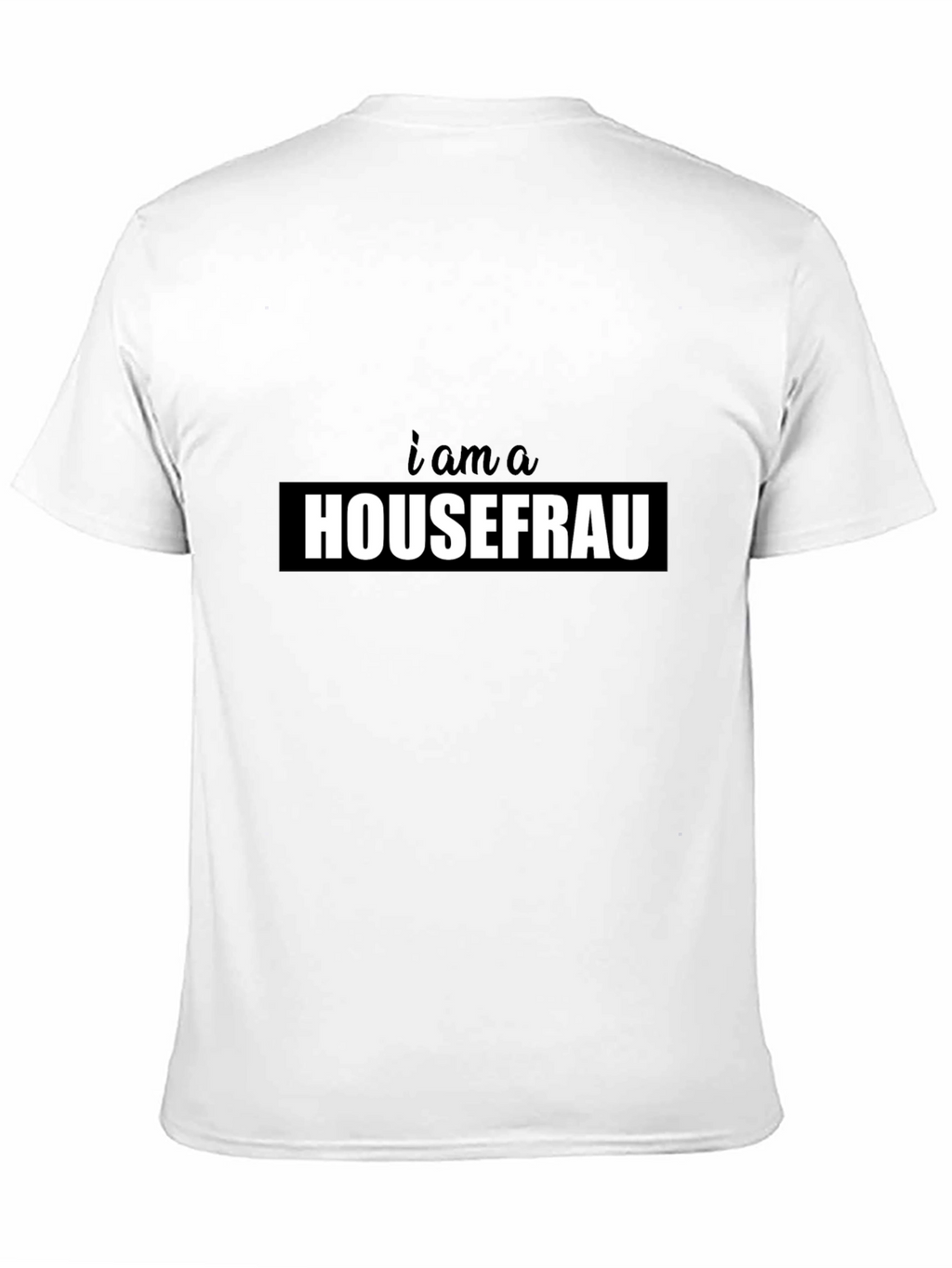 I am a Housefrau Black T-Shirt