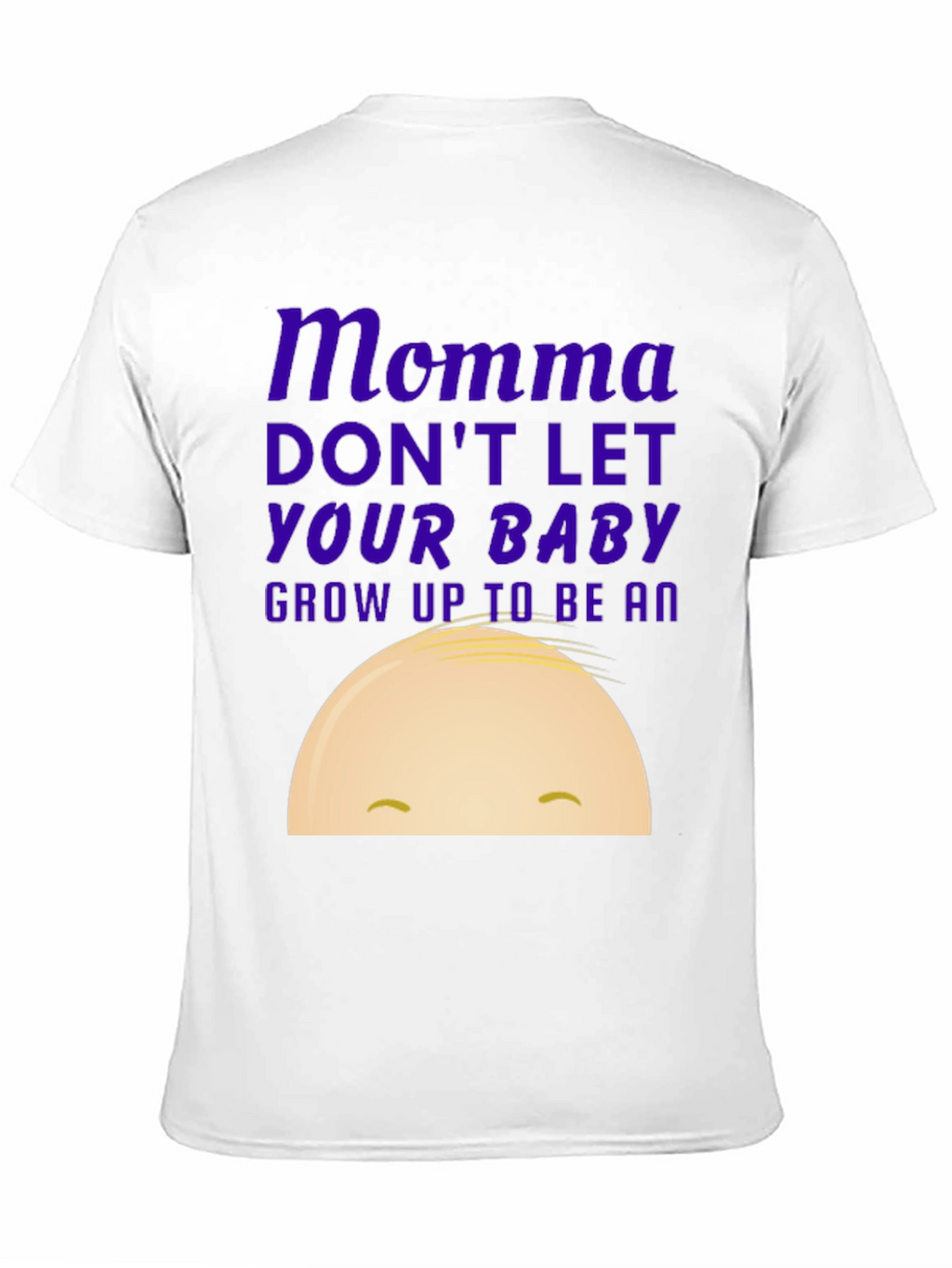 Momma Dont Let Your Baby Grow Up Funny T-Shirt