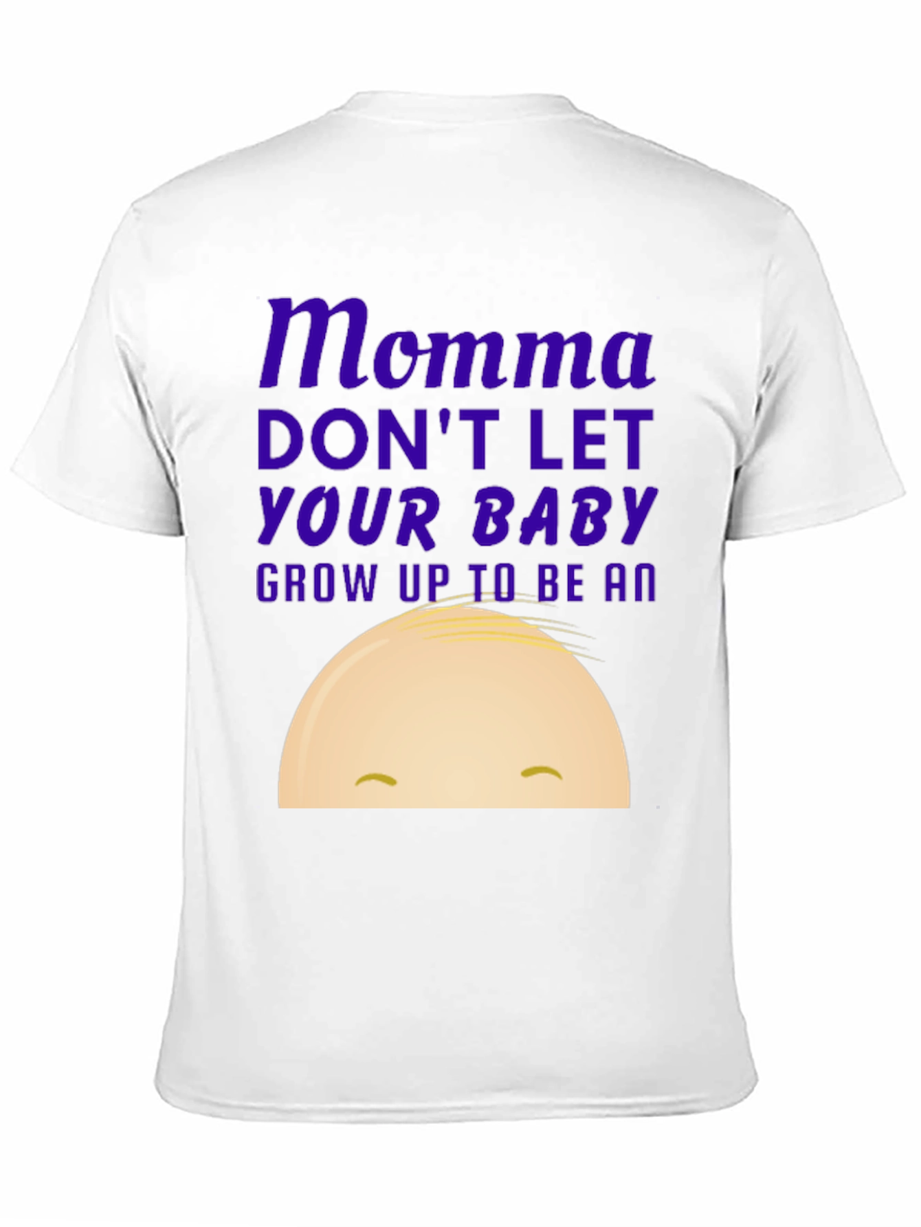 Momma Dont Let Your Baby Grow Up Funny T-Shirt