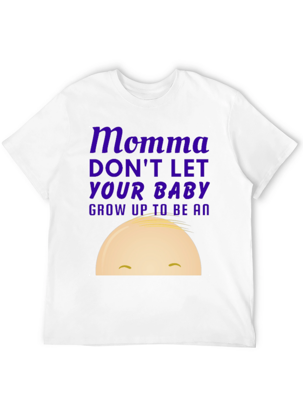 Momma Dont Let Your Baby Grow Up Funny T-Shirt