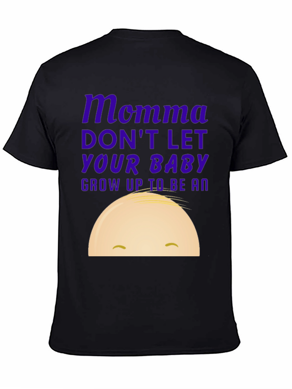 Momma Dont Let Your Baby Grow Up Funny T-Shirt
