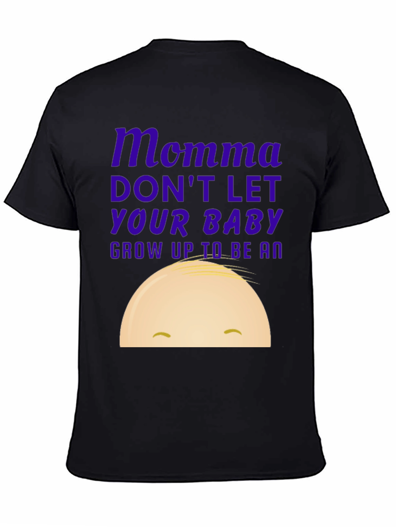 Momma Dont Let Your Baby Grow Up Funny T-Shirt