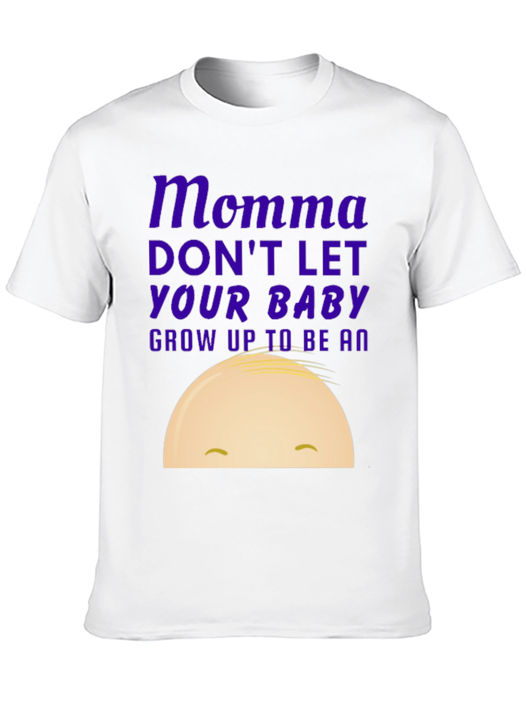 Momma Dont Let Your Baby Grow Up Funny T-Shirt