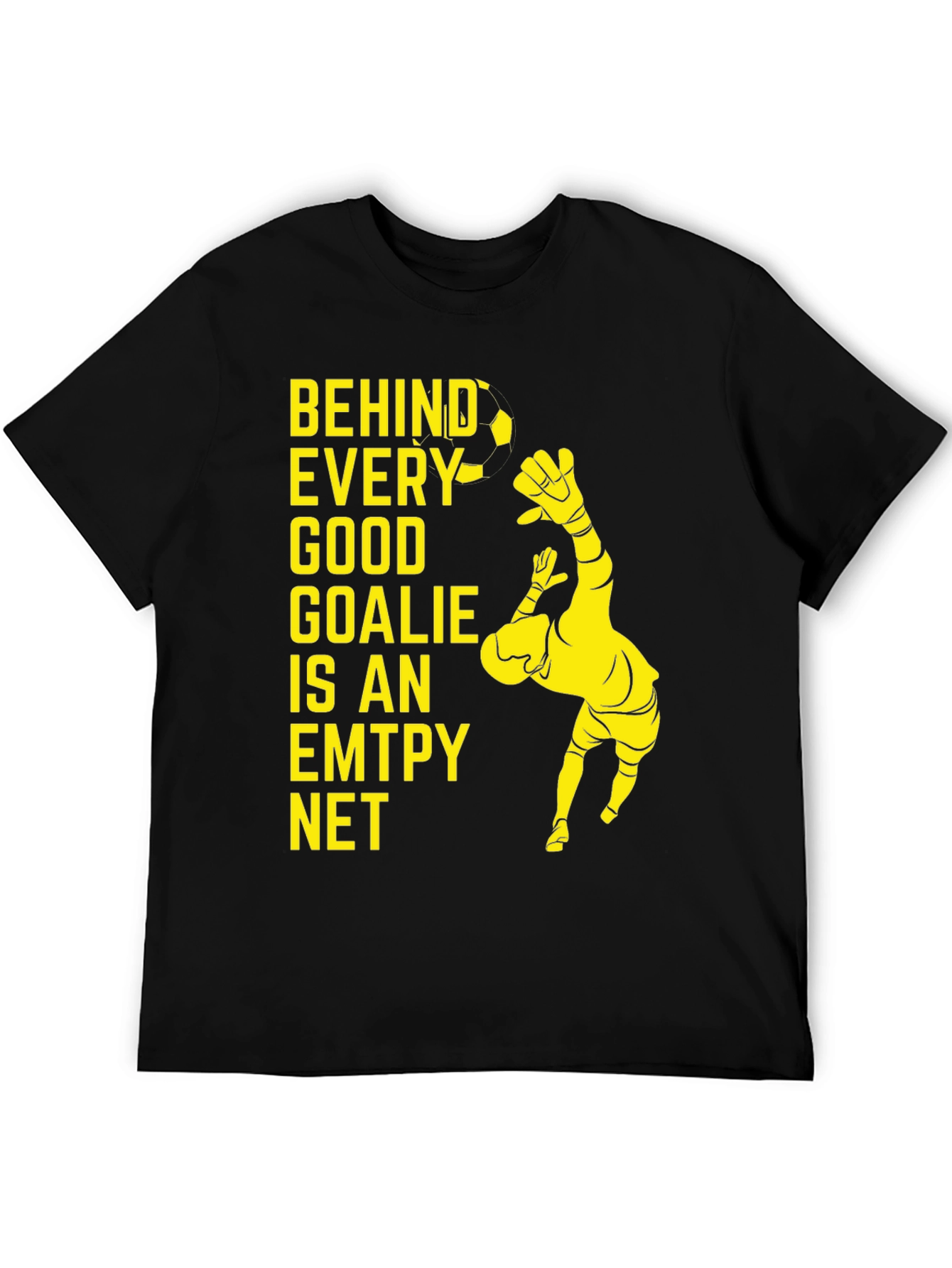 Goalkeeper T-Shirt - Behind Every Good Goalie is an Empty Net