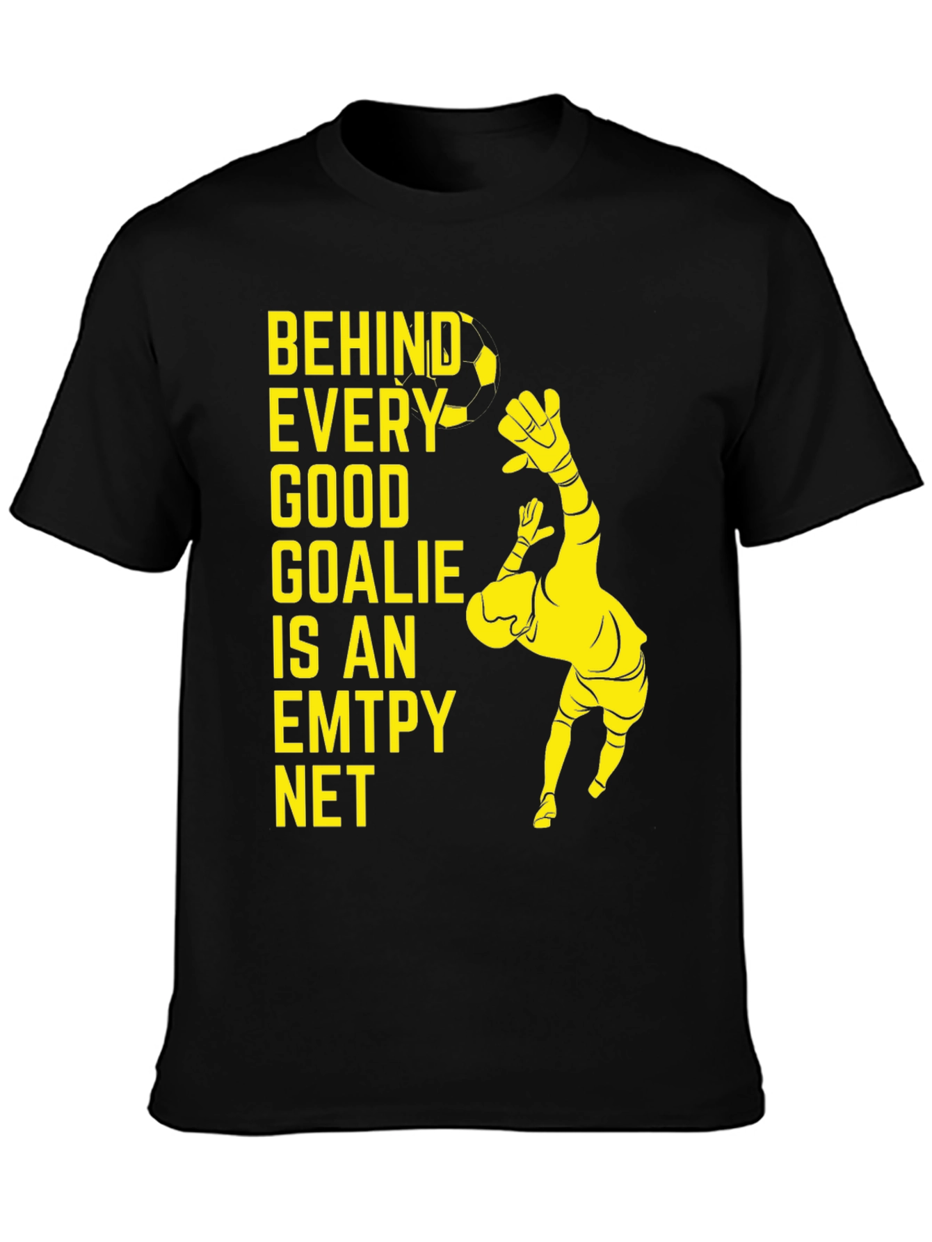 Goalkeeper T-Shirt - Behind Every Good Goalie is an Empty Net