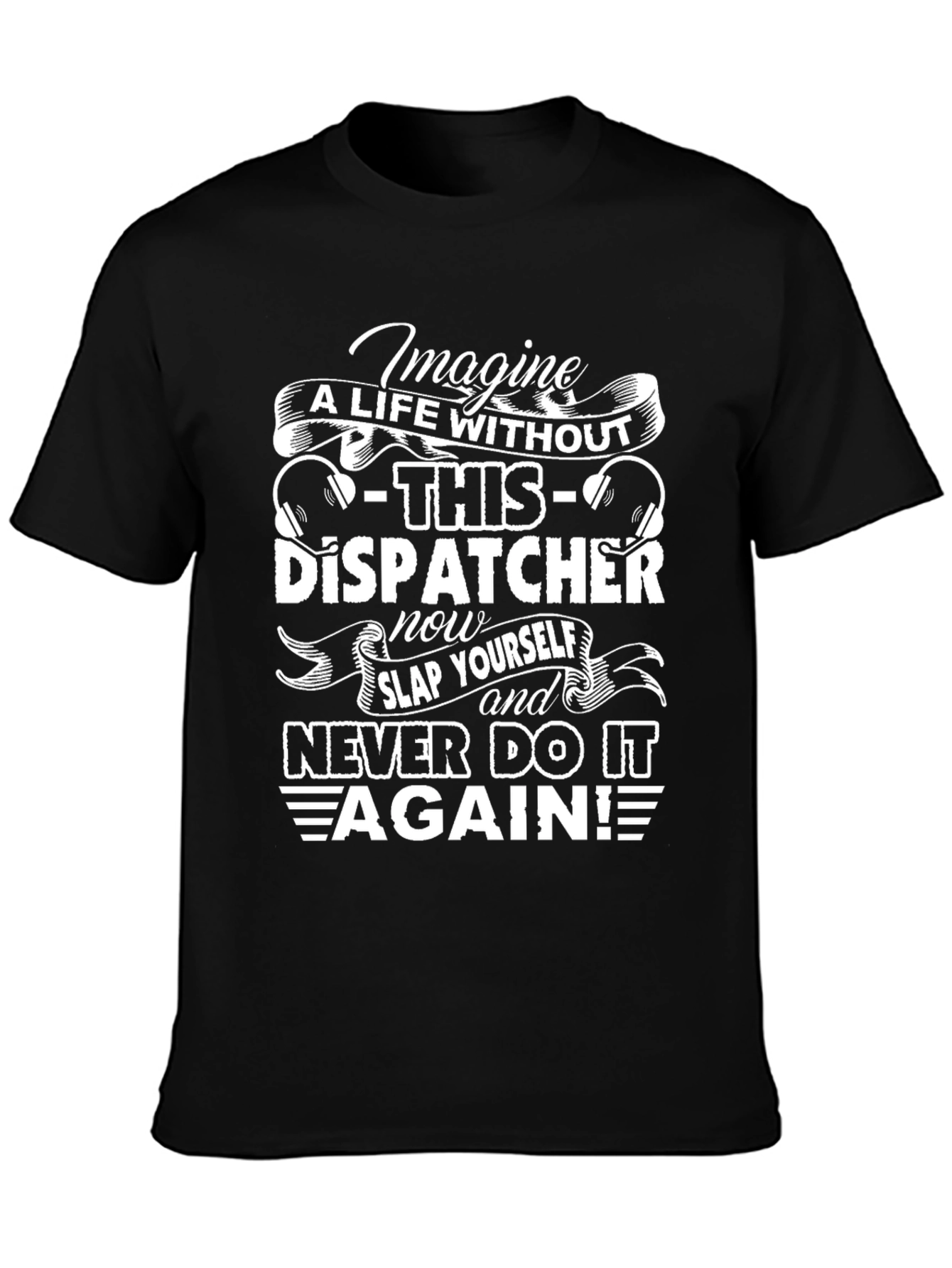 Dispatcher T-Shirt - Imagine A Life Without