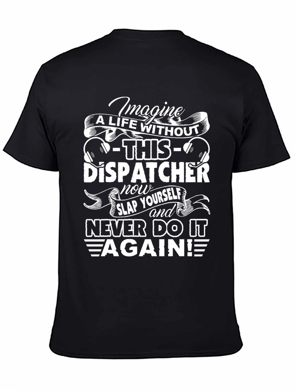 Dispatcher T-Shirt - Imagine A Life Without