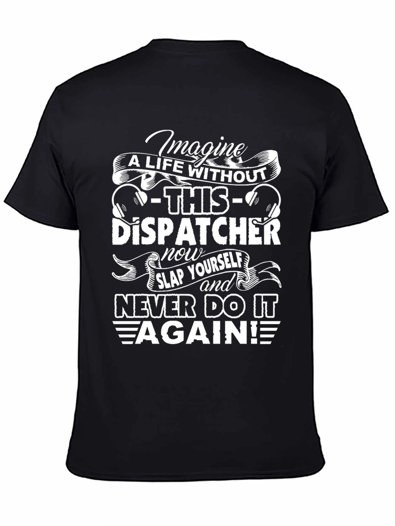 Dispatcher T-Shirt - Imagine A Life Without