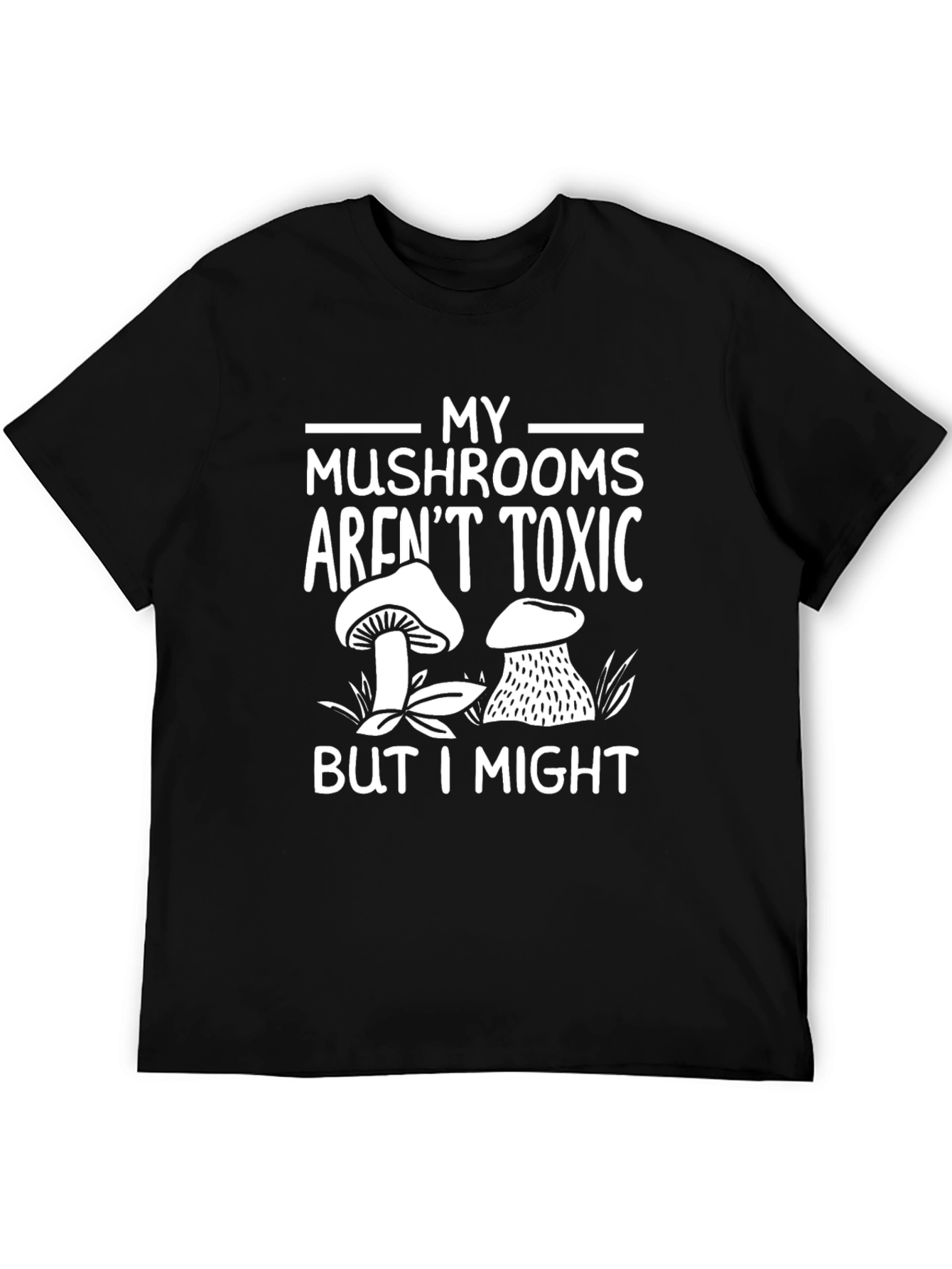 My Mushrooms Arent Toxic Mens Black T-Shirt