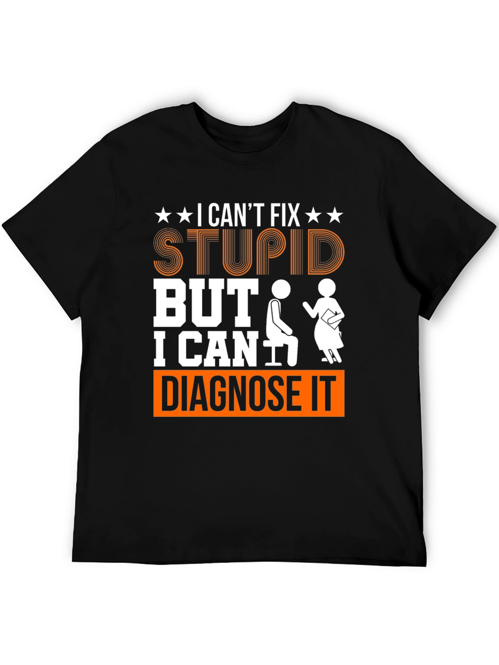 I Cant Fix Stupid Diagnose It Graphic Tee