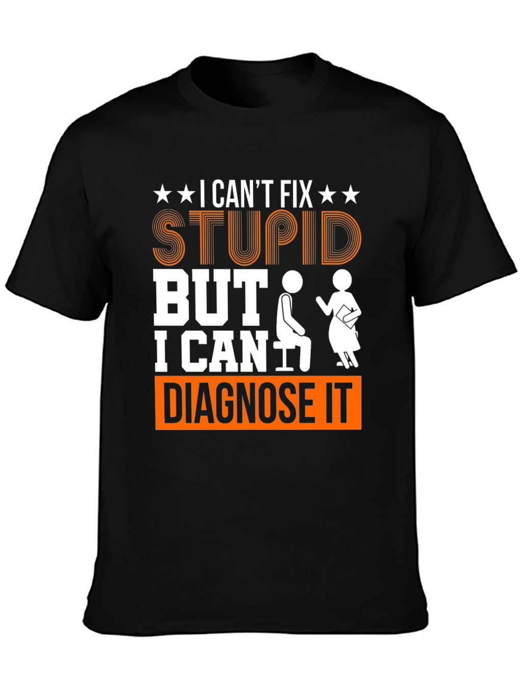 I Cant Fix Stupid Diagnose It Graphic Tee