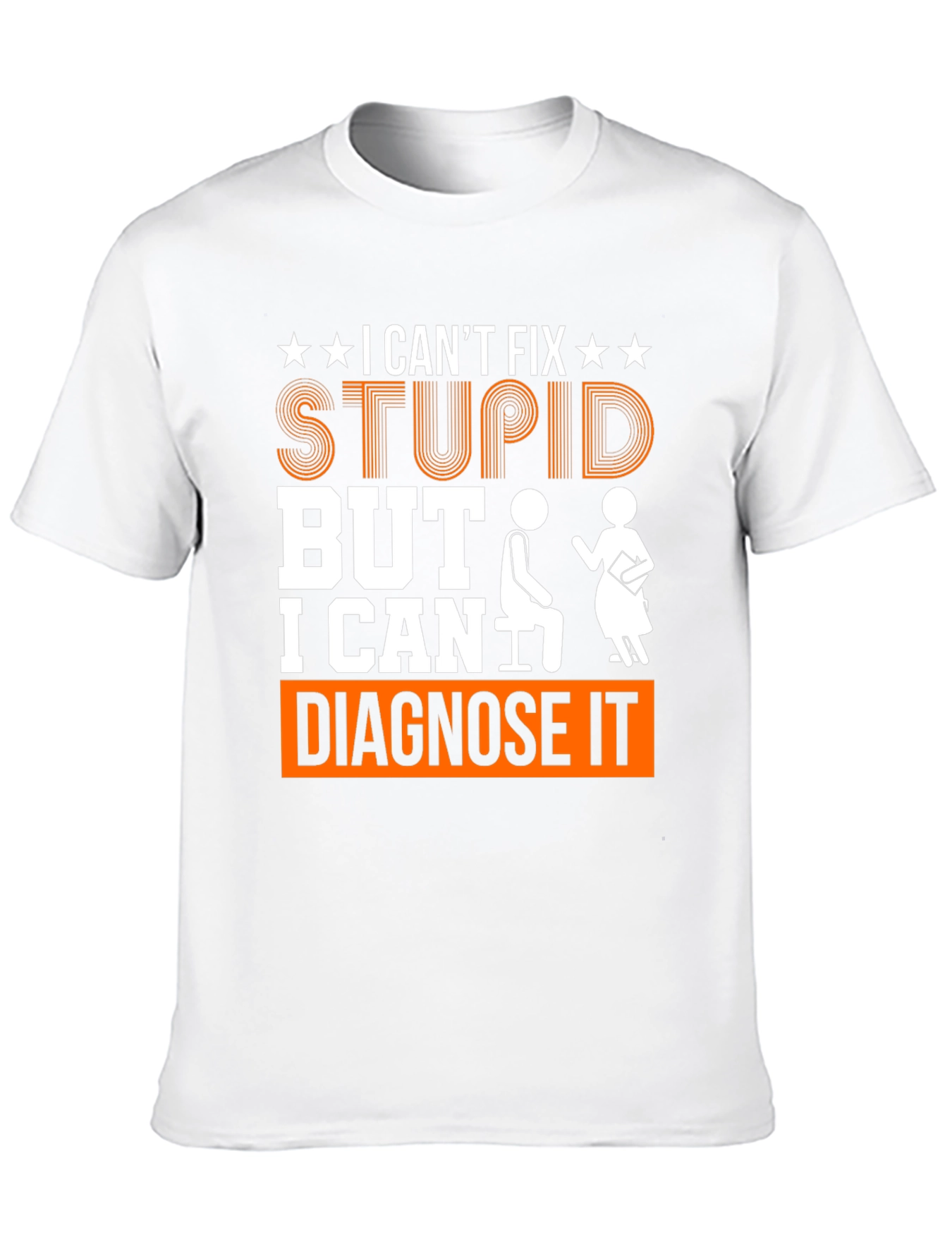 I Cant Fix Stupid Diagnose It Graphic Tee