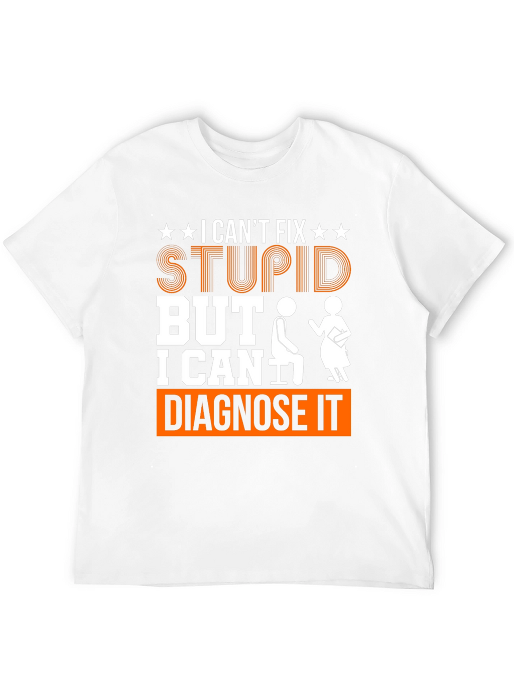 I Cant Fix Stupid Diagnose It Graphic Tee