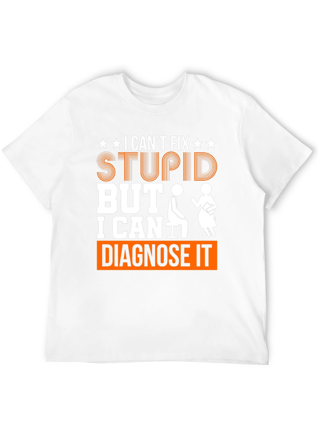 I Cant Fix Stupid Diagnose It Graphic Tee