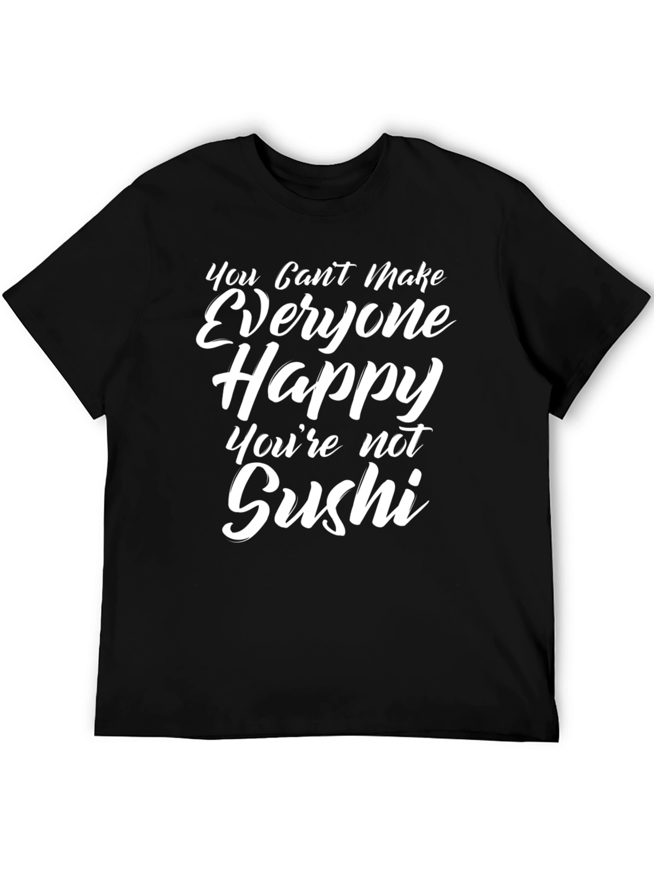 Funny Sushi T-Shirt - You Cant Make Everyone Happy