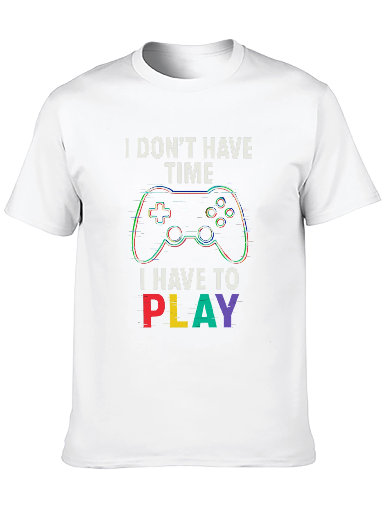 Gamer T-Shirt - I Dont Have Time To Play