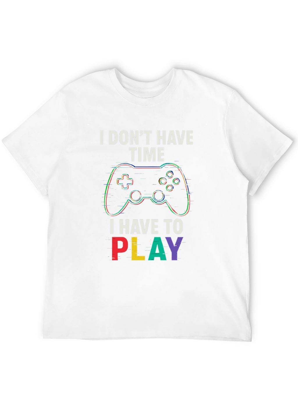 Gamer T-Shirt - I Dont Have Time To Play