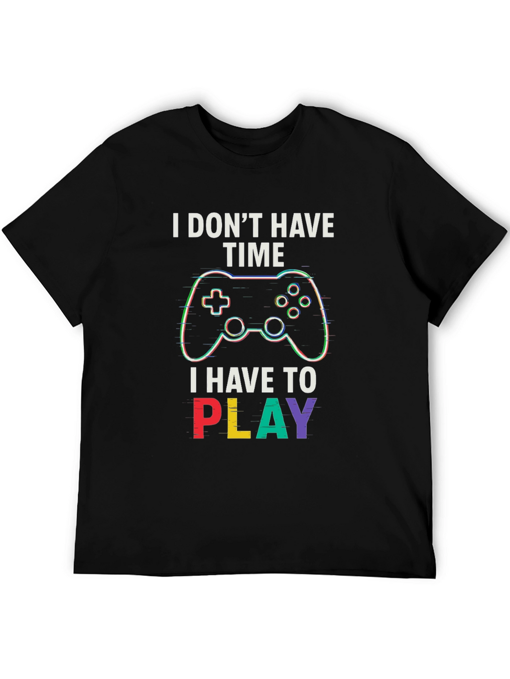 Gamer T-Shirt - I Dont Have Time To Play